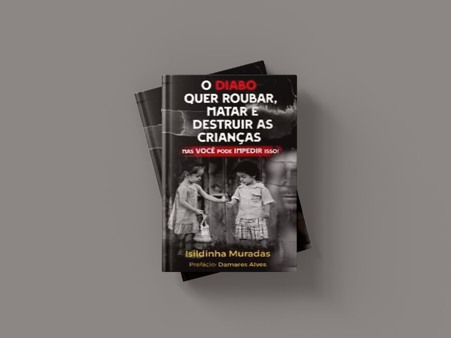 O diabo quer roubar, matar e destruir as crianças - Isildinha Muradas