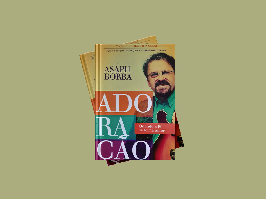 Adoração – quando a fé se torna amor - Asaph Borba